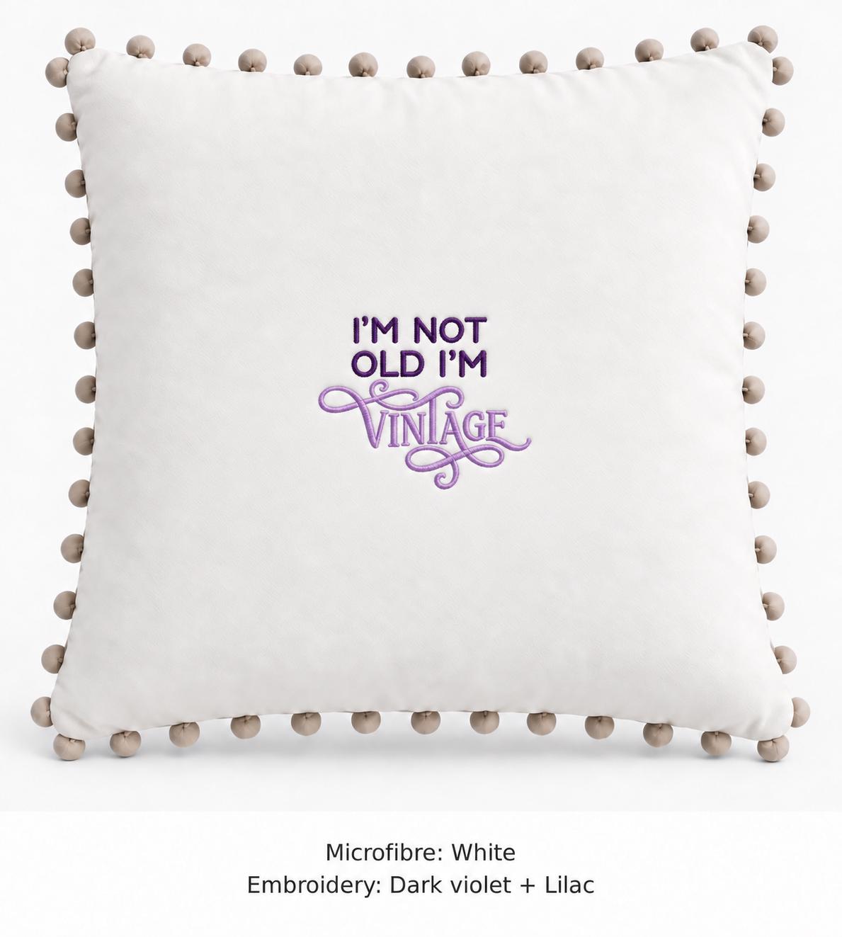 I'm Not Old I'm Vintage embroidered cushion – image 13